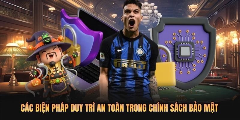 Các biện pháp duy trì an toàn trong chính sách bảo mật
