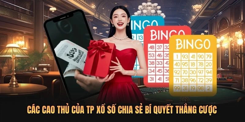 Các cao thủ của TP xổ số chia sẻ bí quyết thắng cược