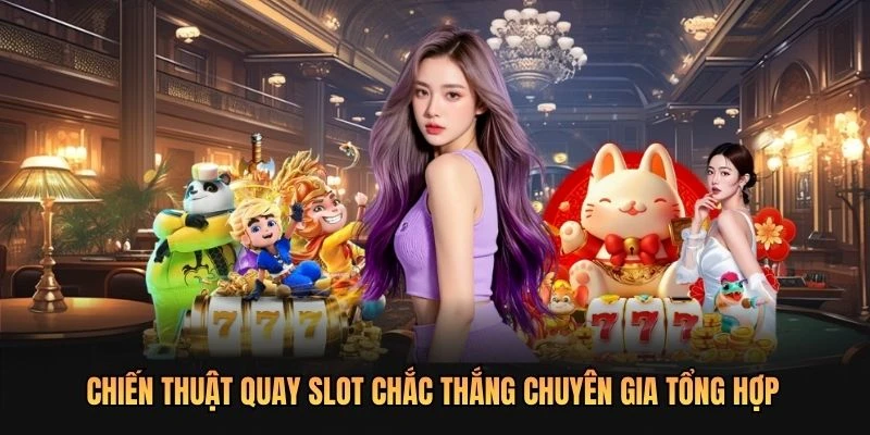 Chiến thuật quay slot chắc thắng chuyên gia tổng hợp