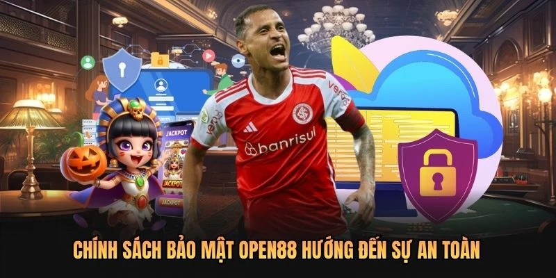 Chính sách bảo mật OPEN88 hướng đến sự an toàn