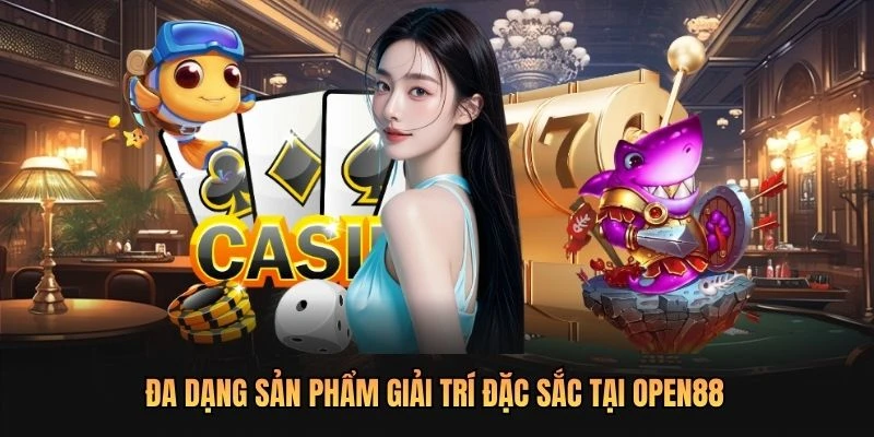 Đa dạng sản phẩm giải trí đặc sắc tại OPEN88