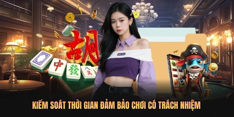 Kiểm soát thời gian đảm bảo chơi có trách nhiệm