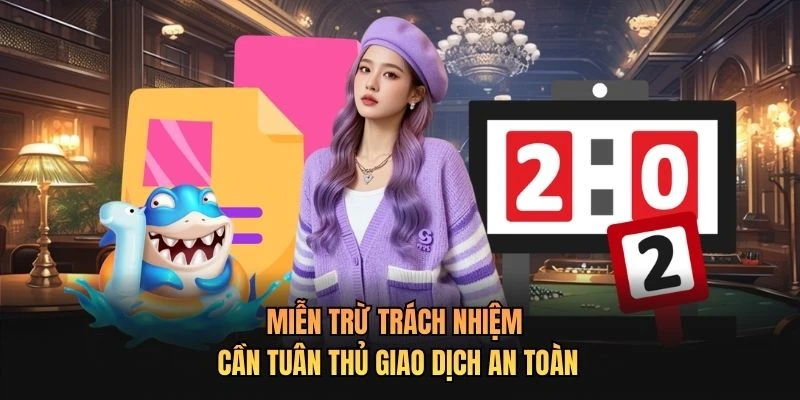 Miễn trừ trách nhiệm cần tuân thủ giao dịch an toàn