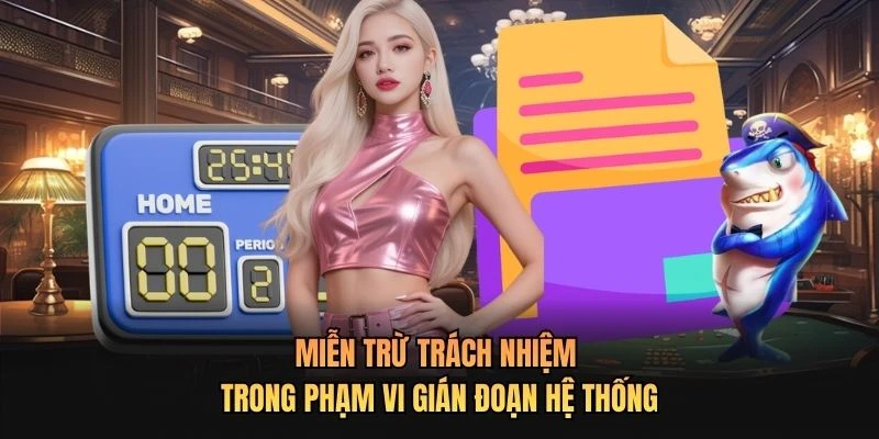 Miễn trừ trách nhiệm trong phạm vi gián đoạn hệ thống