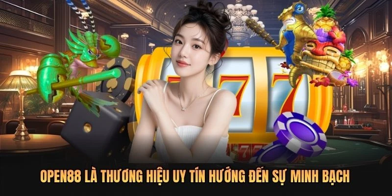 OPEN88 là thương hiệu uy tín hướng đến sự minh bạch