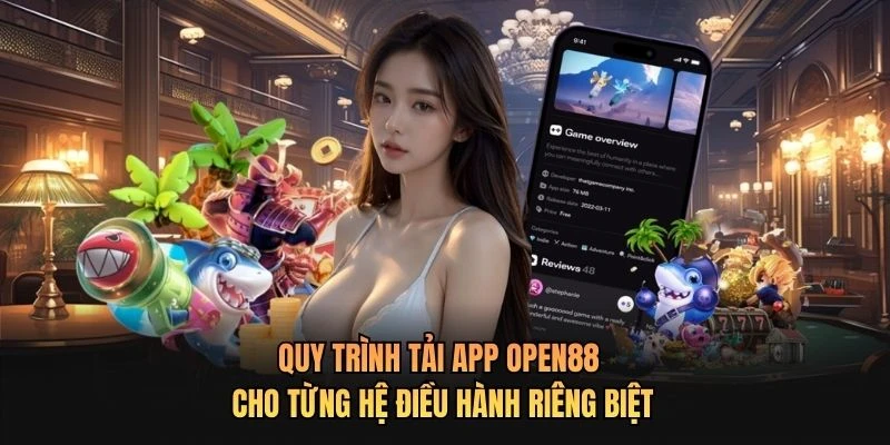 Quy trình tải app OPEN88 cho từng hệ điều hành riêng biệt