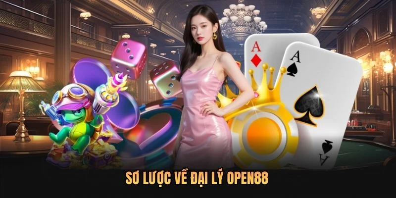 Sơ lược về đại lý OPEN88