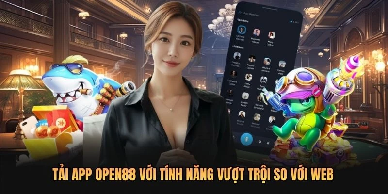 Tải app OPEN88 với tính năng vượt trội so với web
