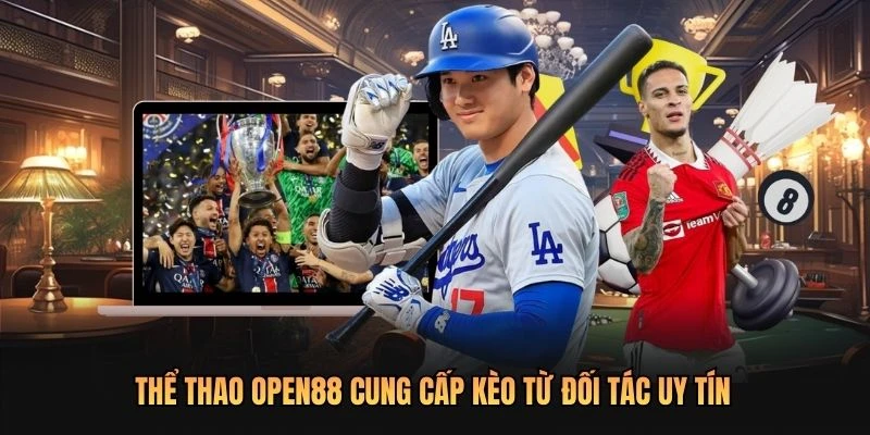 Thể thao OPEN88 cung cấp kèo từ đối tác uy tín