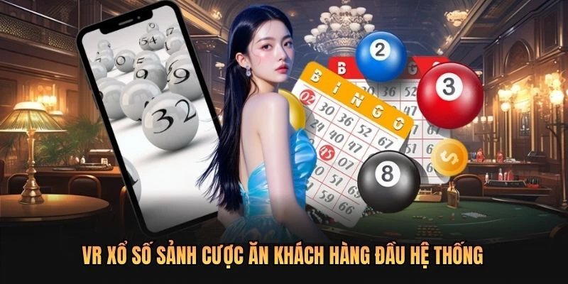 VR xổ số sảnh cược ăn khách hàng đầu hệ thống